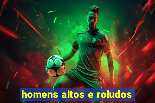 homens altos e roludos